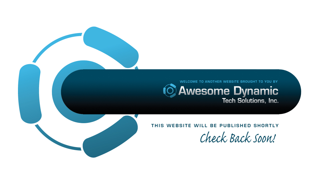 welcome to another website brought to you by Awesome Dynamic Tech Solutions, Inc. | This website will be published shortly, check back soon!